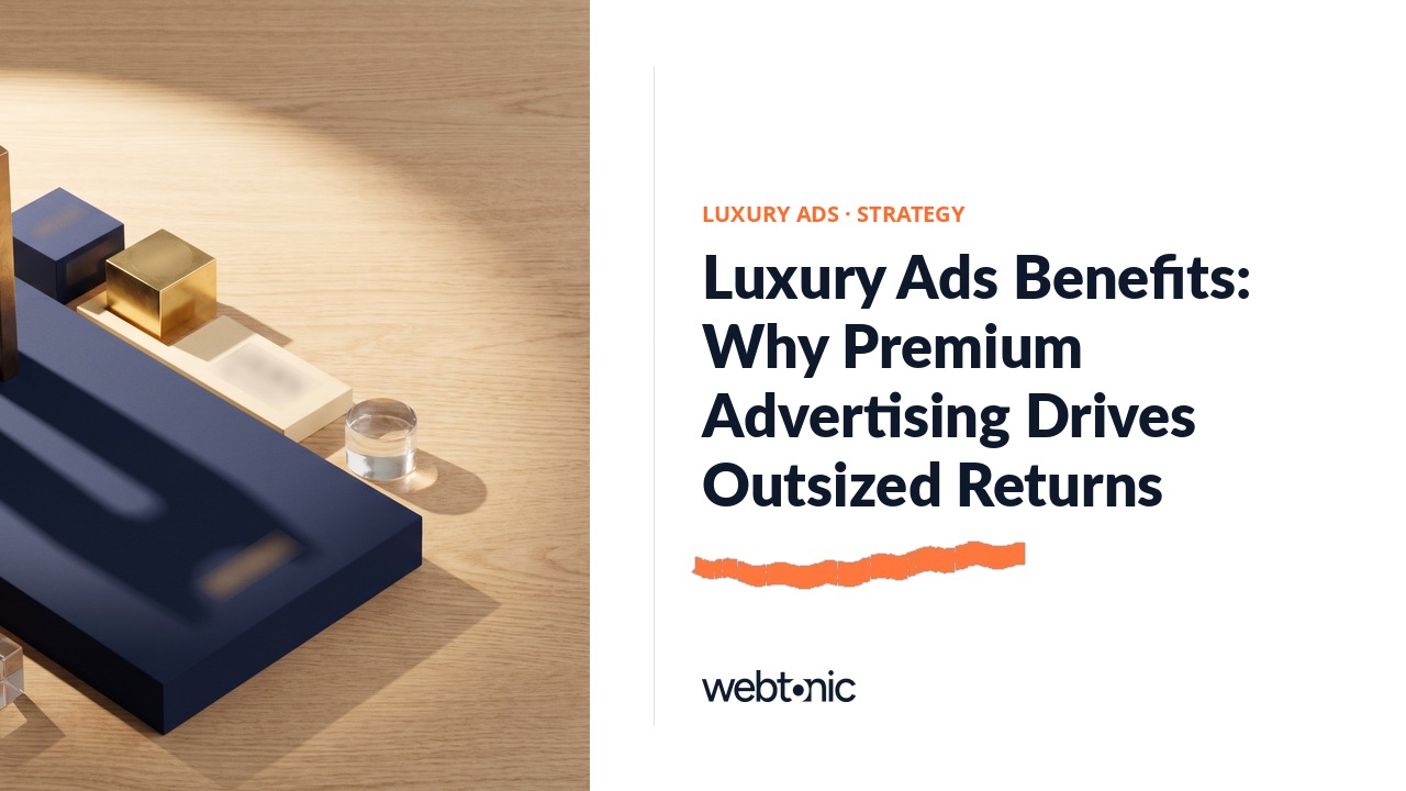 Luxury Ads Benefits: Why Premium Advertising Drives Outsized Returns — Web Tonic blog thumbnail