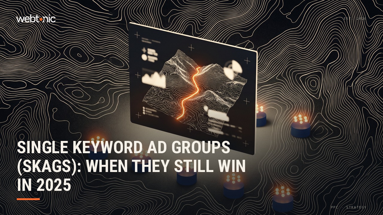 Single Keyword Ad Groups (SKAGs): When They Still Win in 2025 — Web Tonic blog thumbnail
