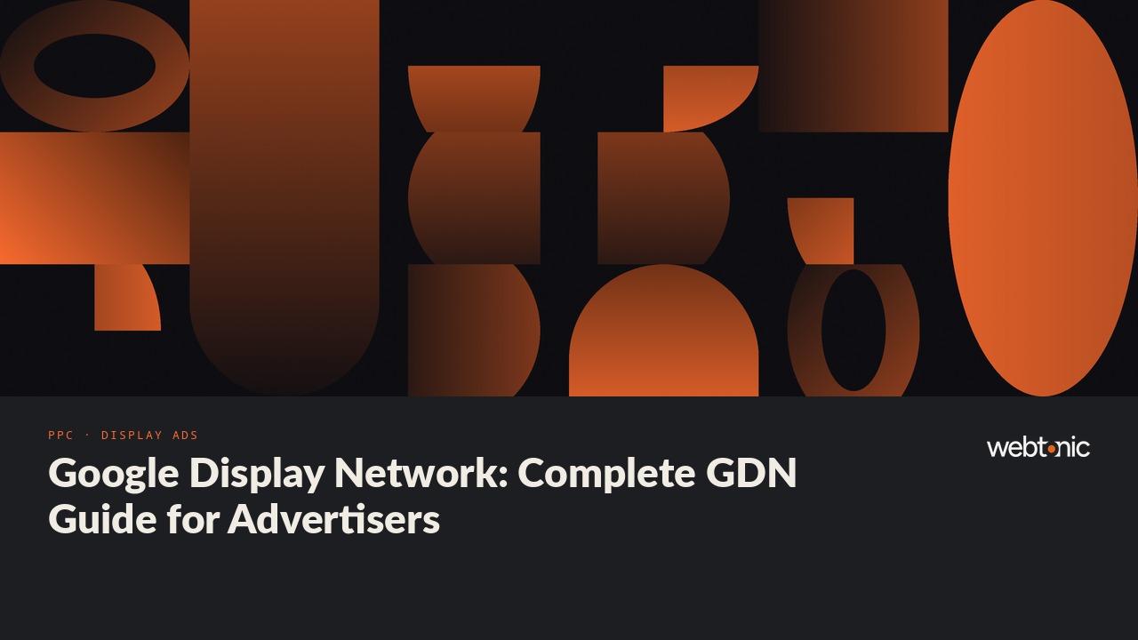 Google Display Network: Complete GDN Guide for Advertisers — Web Tonic blog thumbnail