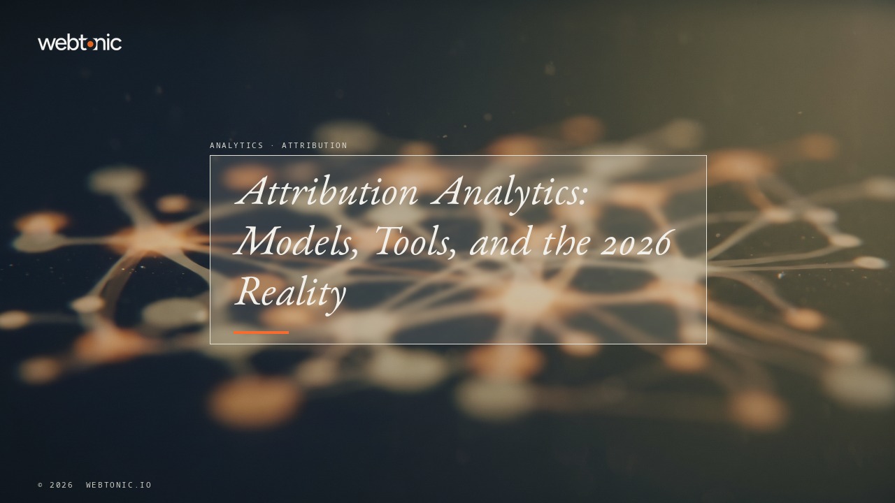Attribution Analytics: Models, Tools, and the 2026 Reality — Web Tonic blog thumbnail