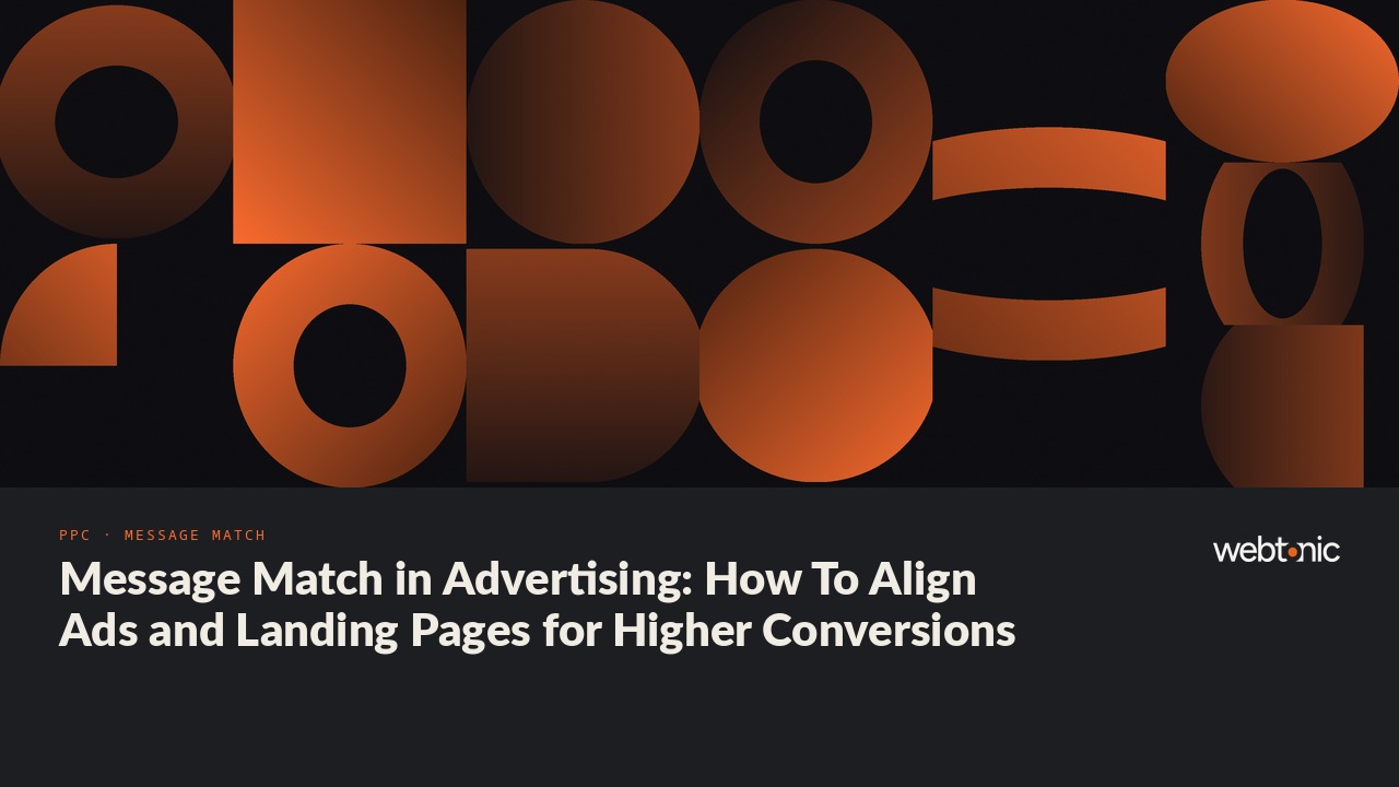 Message Match in Advertising: How To Align Ads and Landing Pages for Higher Conversions — Web Tonic blog thumbnail