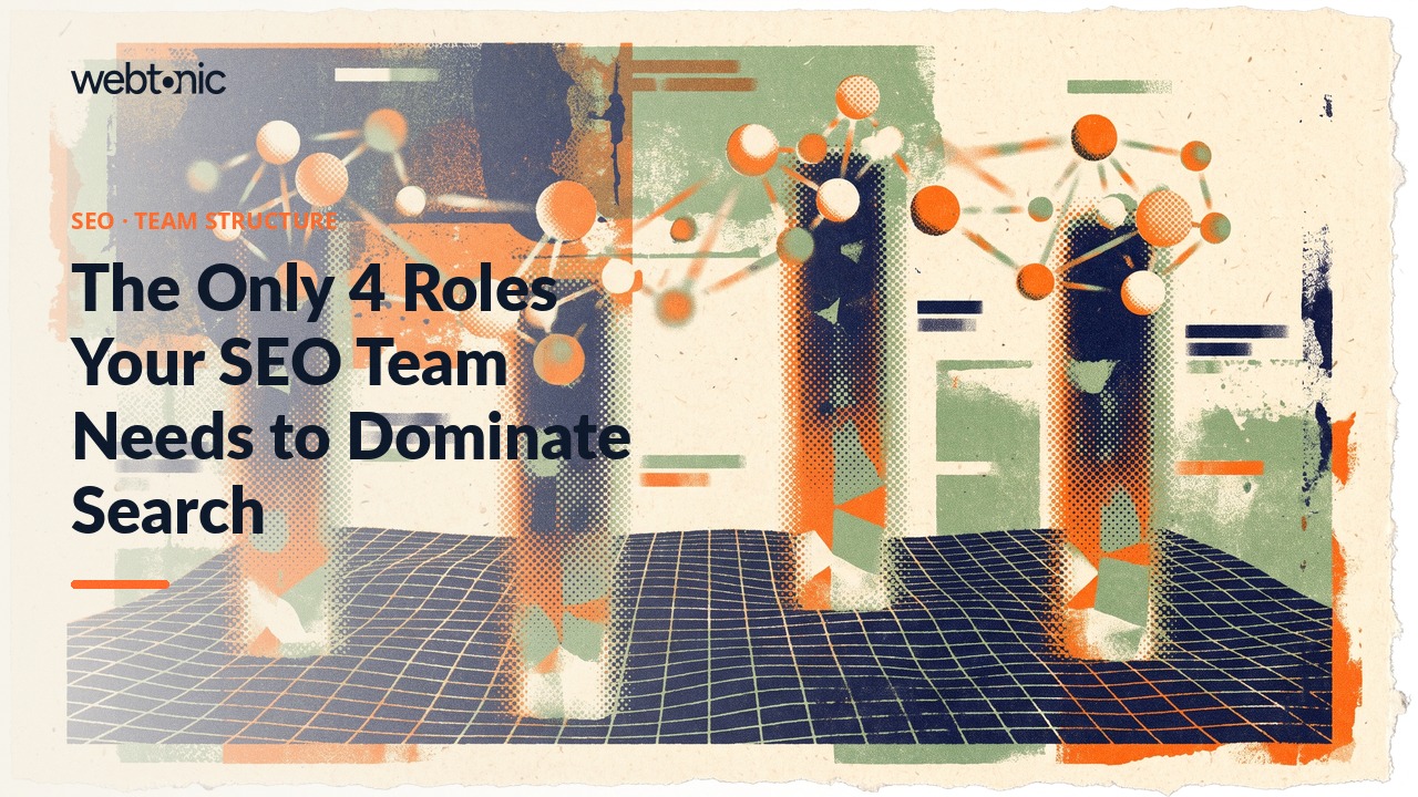 The Only 4 Roles Your SEO Team Needs to Dominate Search — Web Tonic blog thumbnail