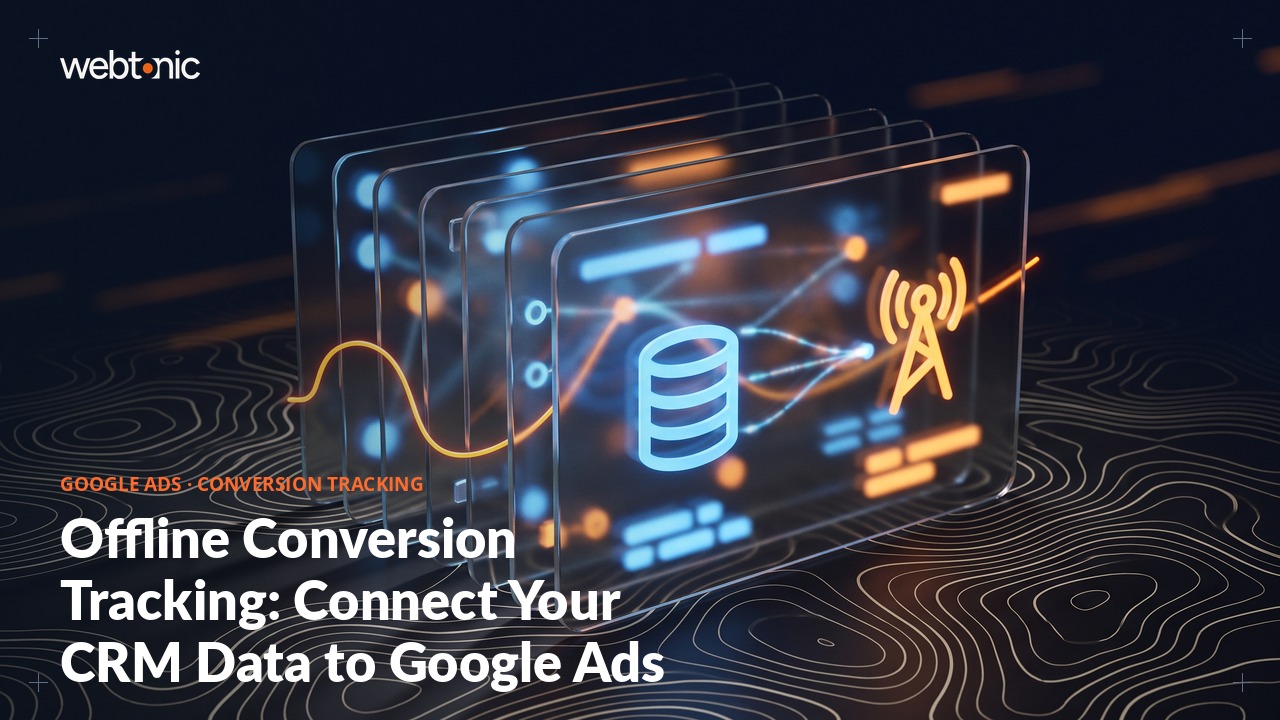 Offline Conversion Tracking: Connect Your CRM Data to Google Ads — Web Tonic blog thumbnail