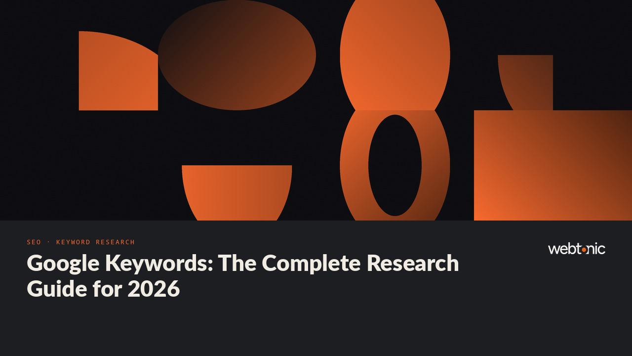 Google Keywords: The Complete Research Guide for 2026 — Web Tonic blog thumbnail