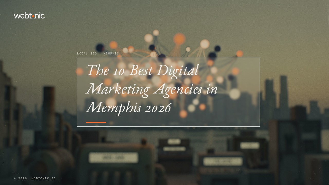 The 10 Best Digital Marketing Agencies in Memphis 2026 — Web Tonic blog thumbnail