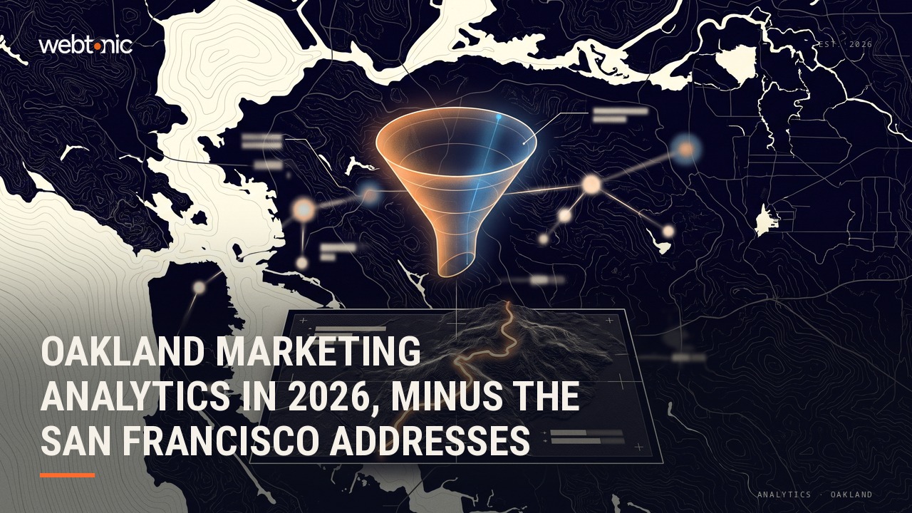 Oakland Marketing Analytics in 2026, Minus the San Francisco Addresses — Web Tonic blog thumbnail