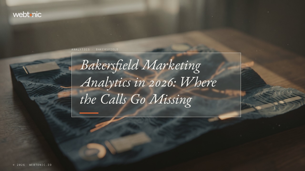Bakersfield Marketing Analytics in 2026: Where the Calls Go Missing — Web Tonic blog thumbnail