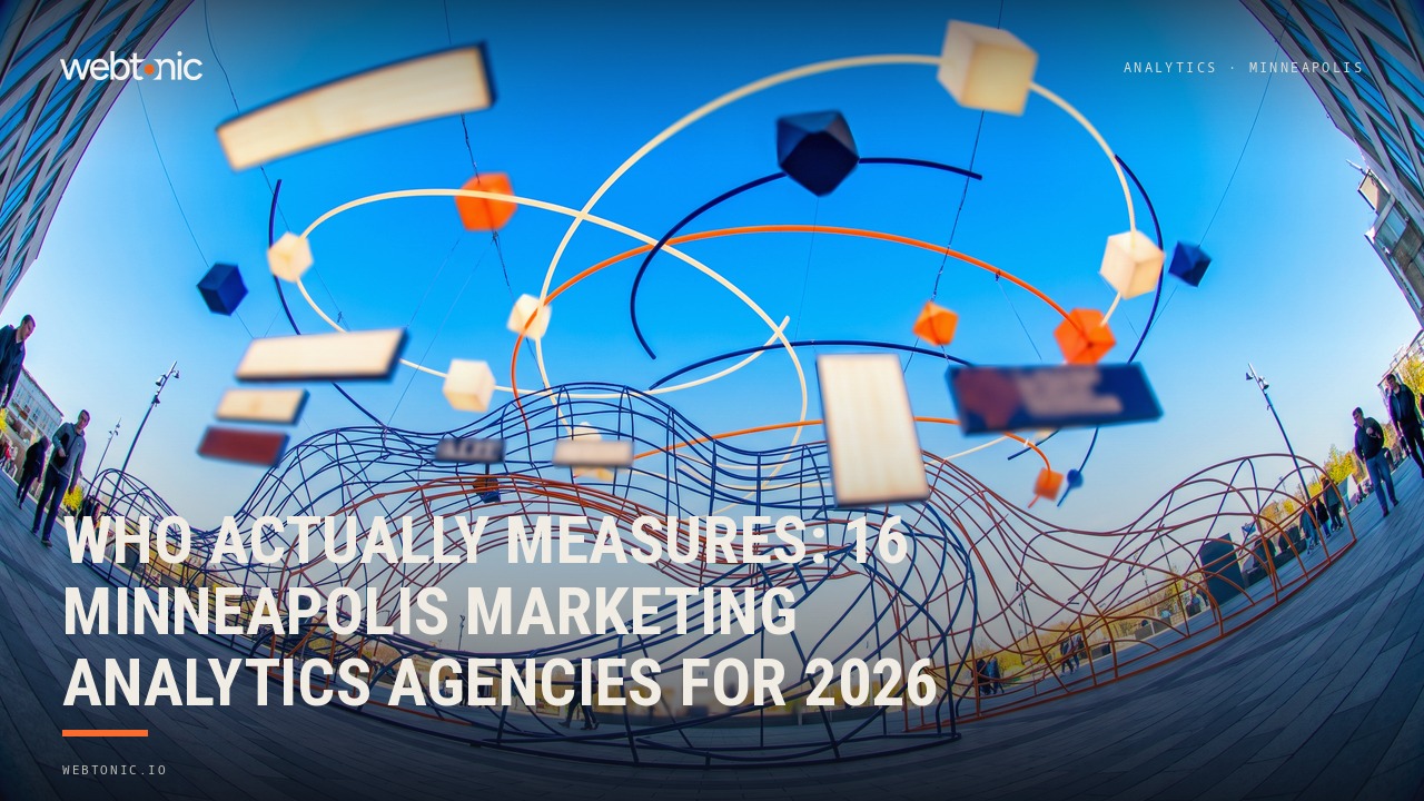 Who Actually Measures: 16 Minneapolis Marketing Analytics Agencies for 2026 — Web Tonic blog thumbnail