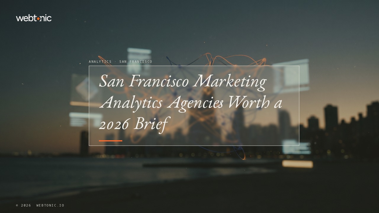 San Francisco Marketing Analytics Agencies Worth a 2026 Brief — Web Tonic blog thumbnail