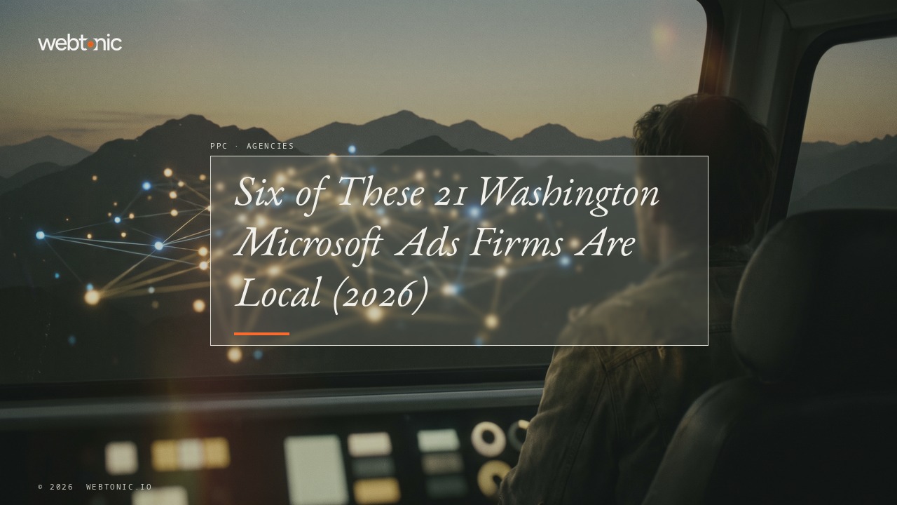 Six of These 21 Washington Microsoft Ads Firms Are Local (2026) — Web Tonic blog thumbnail