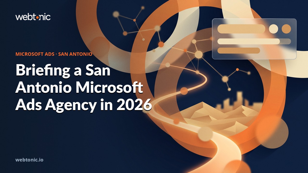 Briefing a San Antonio Microsoft Ads Agency in 2026 — Web Tonic blog thumbnail