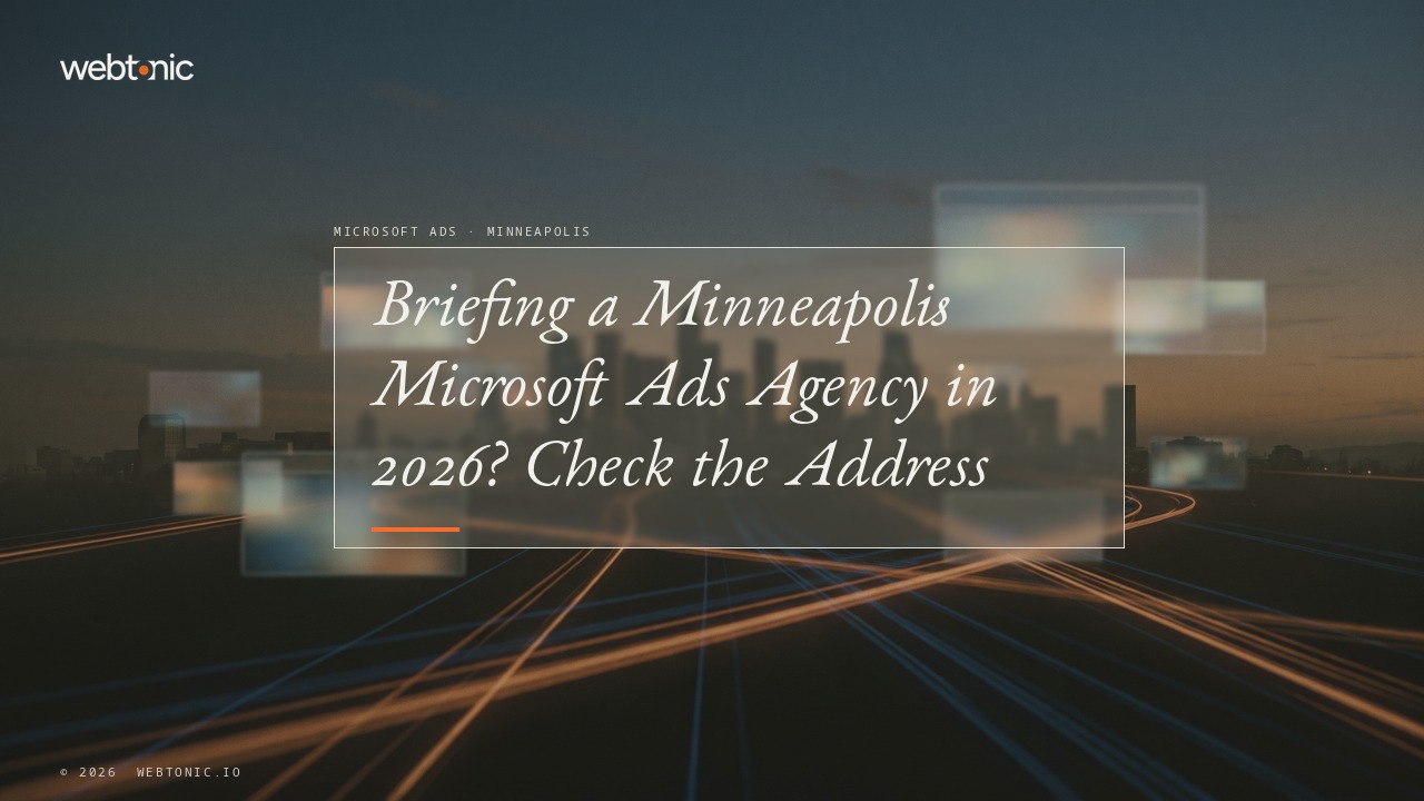 Briefing a Minneapolis Microsoft Ads Agency in 2026? Check the Address — Web Tonic blog thumbnail