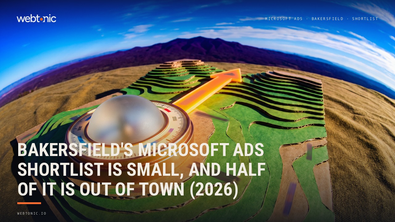 Bakersfield's Microsoft Ads Shortlist Is Small, and Half of It Is Out of Town (2026) — Web Tonic blog thumbnail