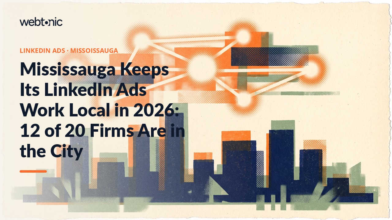 Mississauga Keeps Its LinkedIn Ads Work Local in 2026: 12 of 20 Firms Are in the City — Web Tonic blog thumbnail