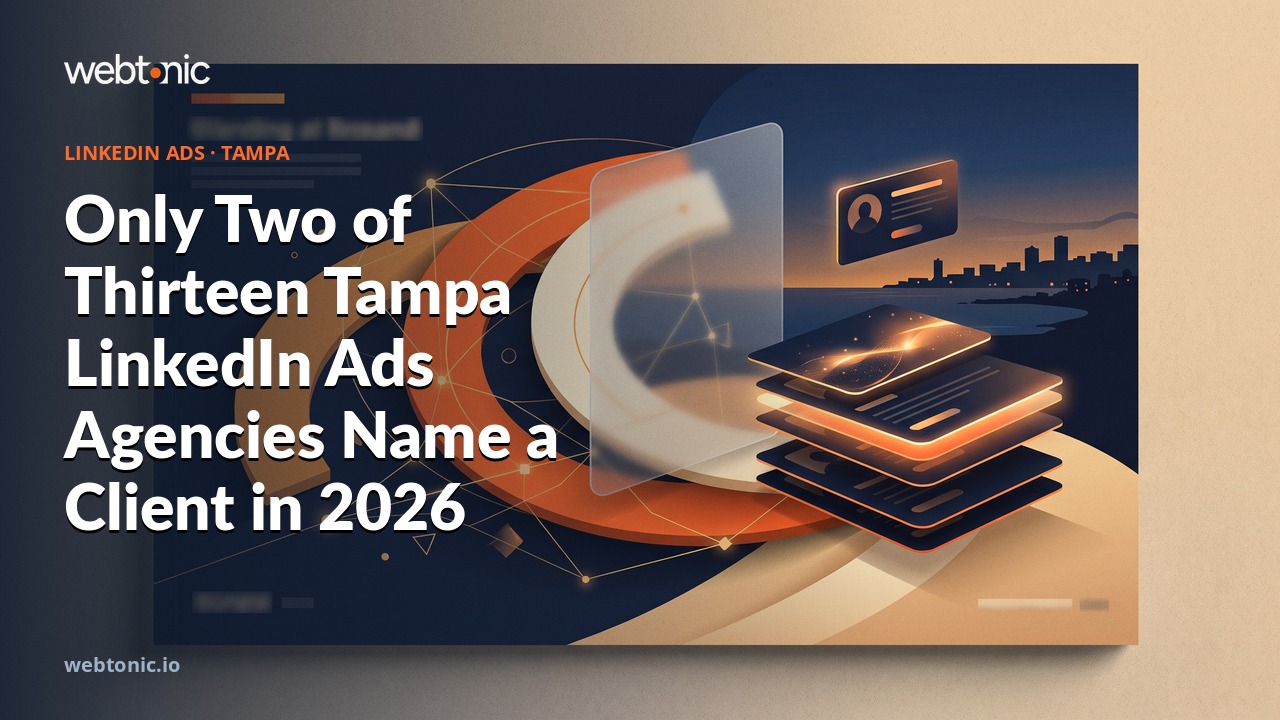 Only Two of Thirteen Tampa LinkedIn Ads Agencies Name a Client in 2026 — Web Tonic blog thumbnail