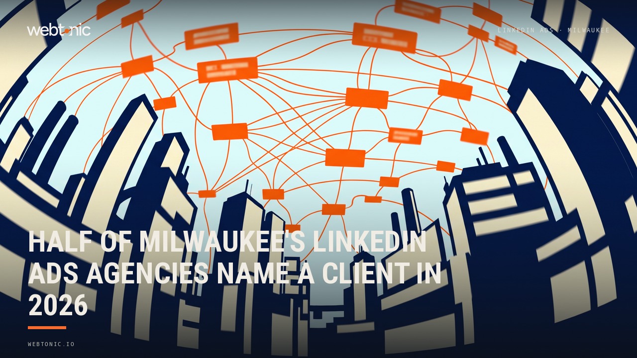 Half of Milwaukee's LinkedIn Ads Agencies Name a Client in 2026 — Web Tonic blog thumbnail