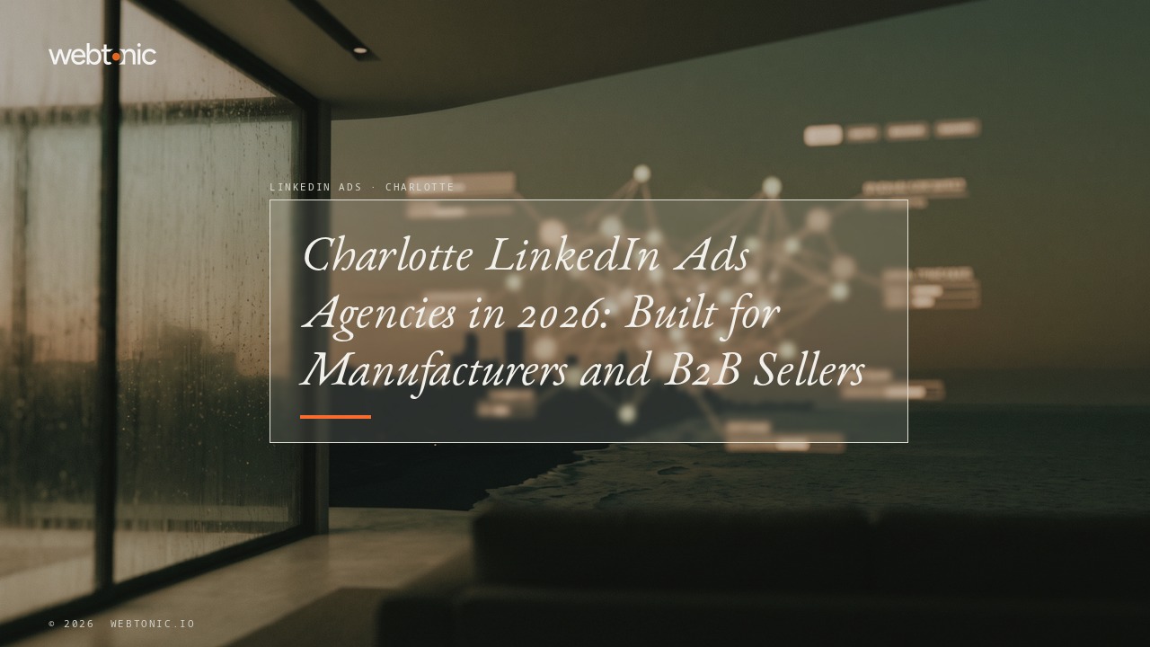 Charlotte LinkedIn Ads Agencies in 2026: Built for Manufacturers and B2B Sellers — Web Tonic blog thumbnail