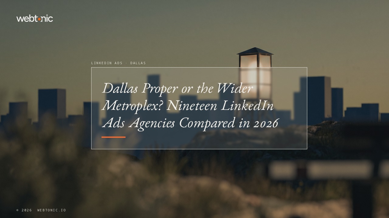 Dallas Proper or the Wider Metroplex? Nineteen LinkedIn Ads Agencies Compared in 2026 — Web Tonic blog thumbnail