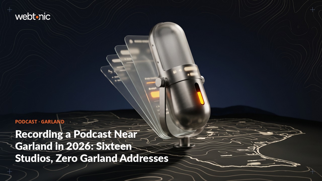 Recording a Podcast Near Garland in 2026: Sixteen Studios, Zero Garland Addresses — Web Tonic blog thumbnail