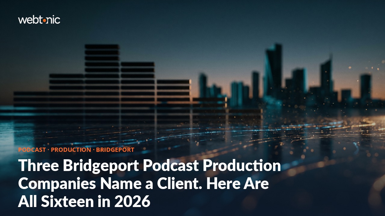 Three Bridgeport Podcast Production Companies Name a Client. Here Are All Sixteen in 2026 — Web Tonic blog thumbnail