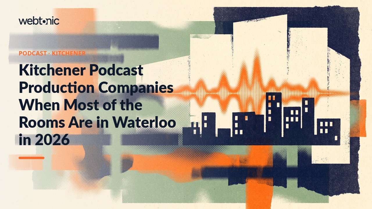 Kitchener Podcast Production Companies When Most of the Rooms Are in Waterloo in 2026 — Web Tonic blog thumbnail