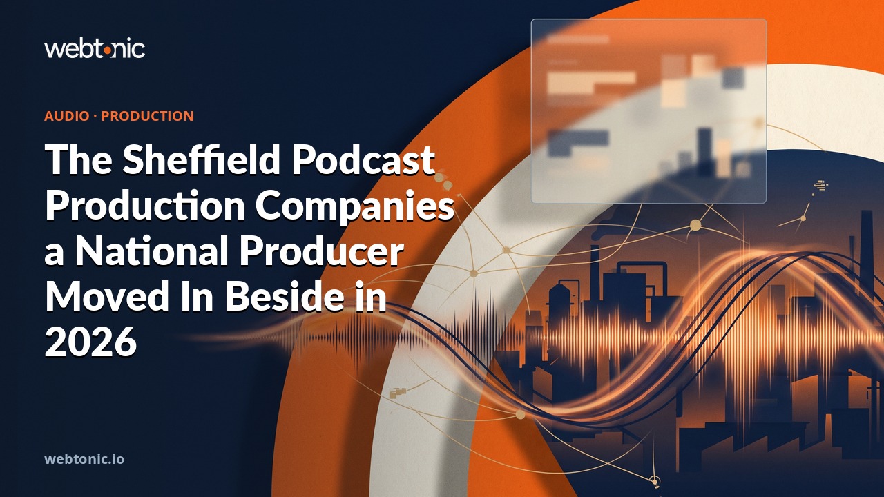 The Sheffield Podcast Production Companies a National Producer Moved In Beside in 2026 — Web Tonic blog thumbnail
