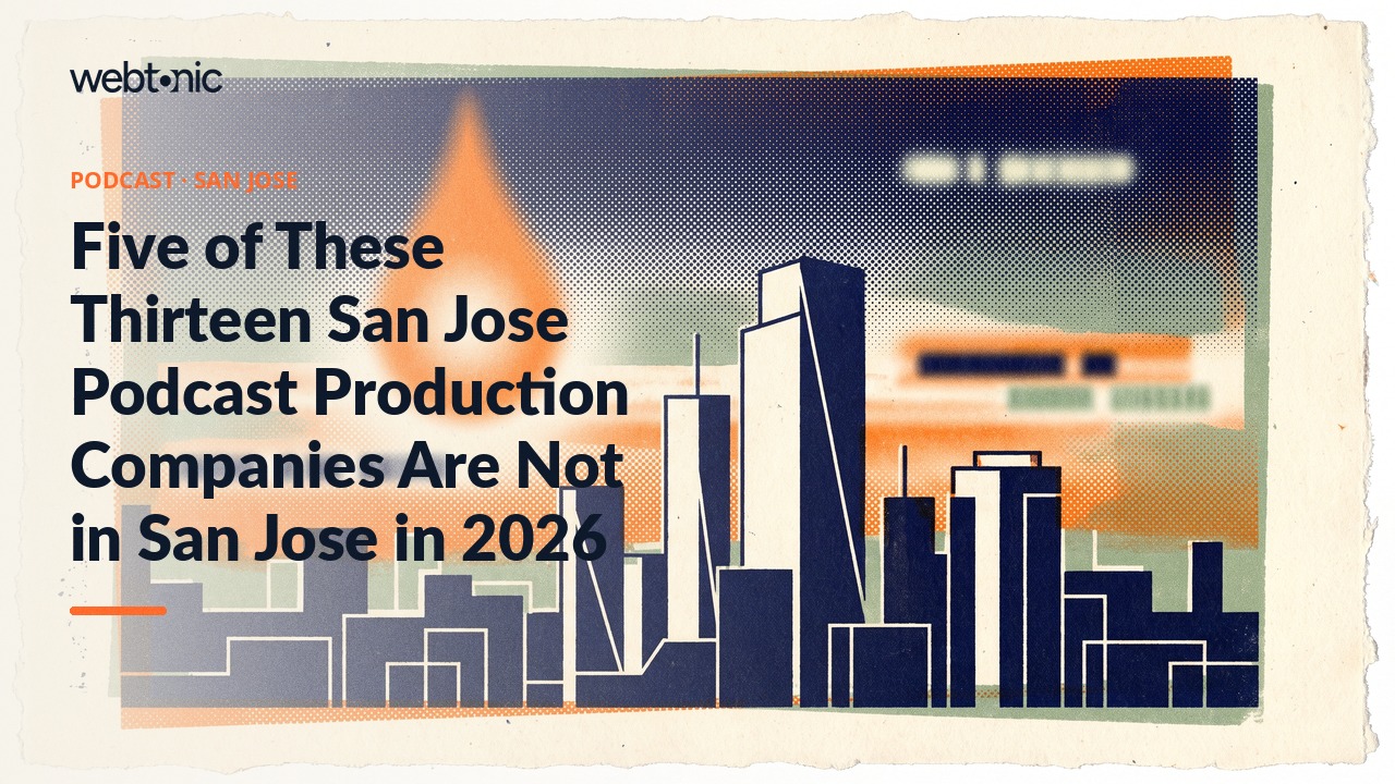 Five of These Thirteen San Jose Podcast Production Companies Are Not in San Jose in 2026 — Web Tonic blog thumbnail