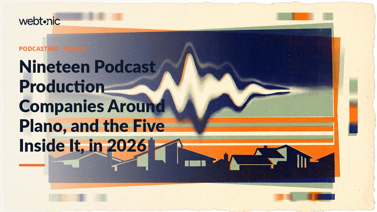Nineteen Podcast Production Companies Around Plano, and the Five Inside It, in 2026 — Web Tonic blog thumbnail