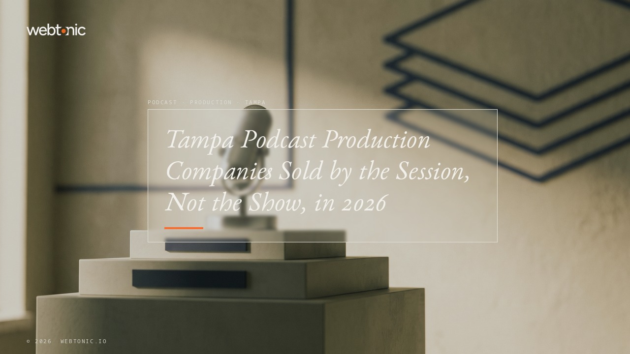 Tampa Podcast Production Companies Sold by the Session, Not the Show, in 2026 — Web Tonic blog thumbnail