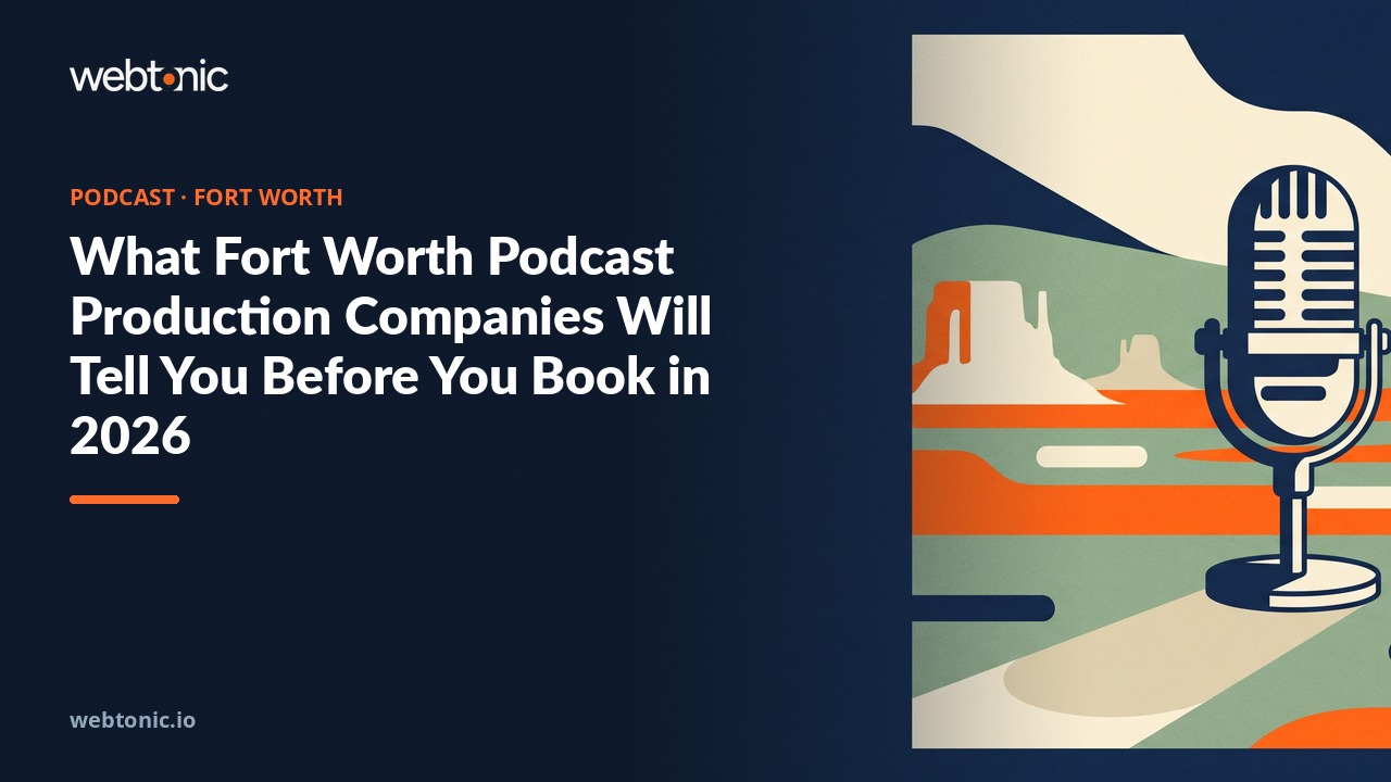 What Fort Worth Podcast Production Companies Will Tell You Before You Book in 2026 — Web Tonic blog thumbnail