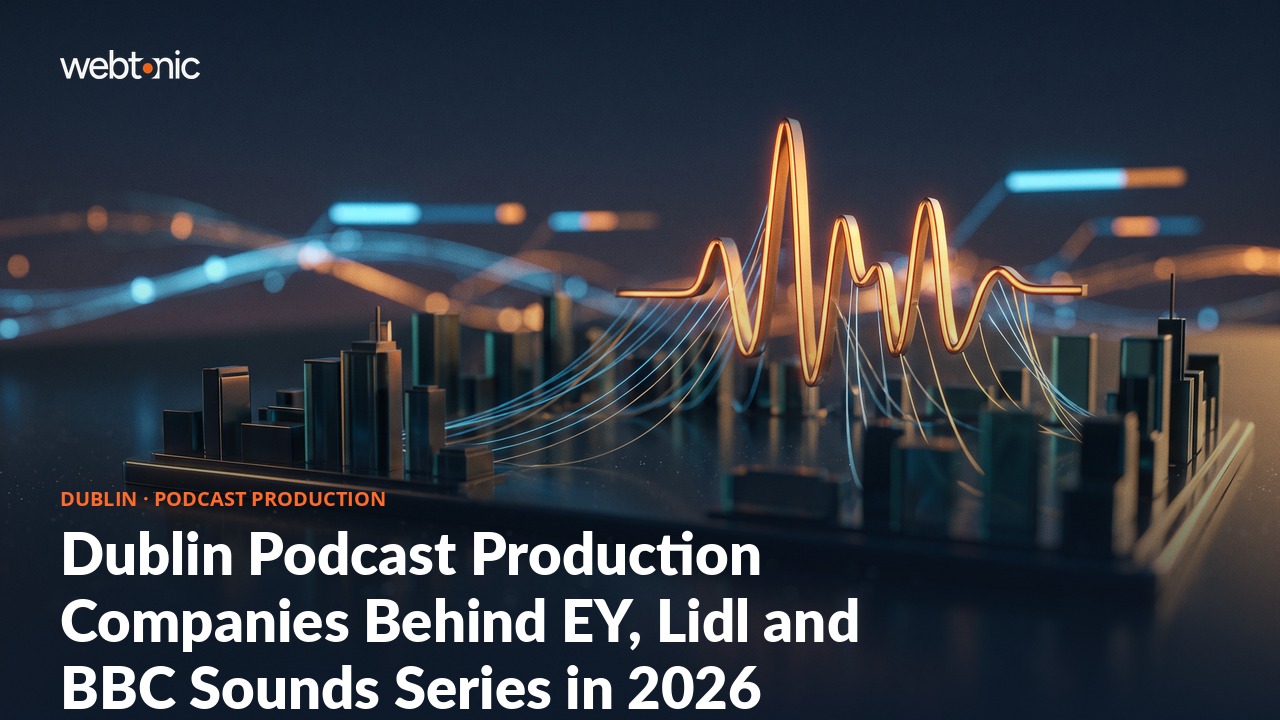 Dublin Podcast Production Companies Behind EY, Lidl and BBC Sounds Series in 2026 — Web Tonic blog thumbnail