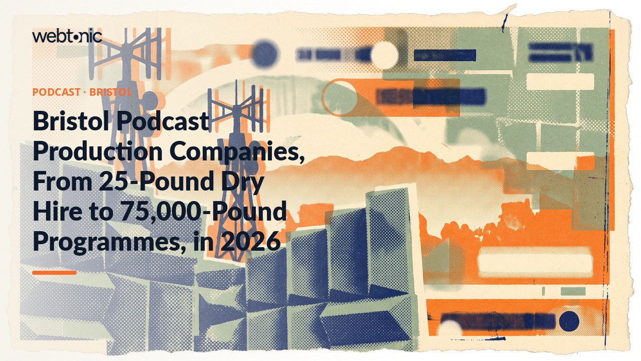 Bristol Podcast Production Companies, From 25-Pound Dry Hire to 75,000-Pound Programmes, in 2026 — Web Tonic blog thumbnail