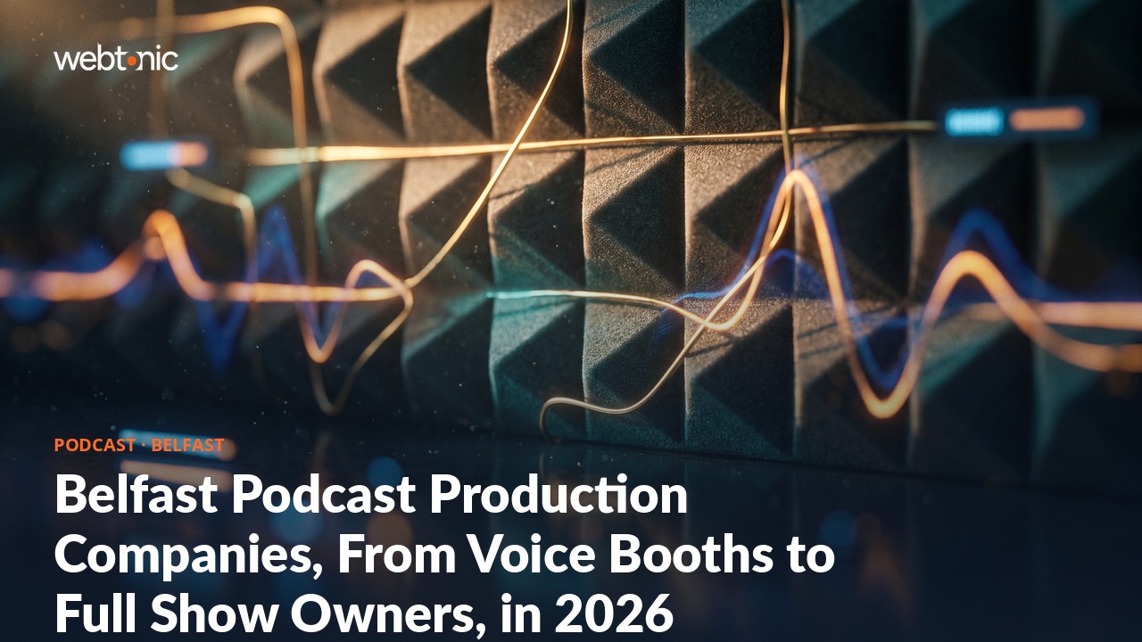 Belfast Podcast Production Companies, From Voice Booths to Full Show Owners, in 2026 — Web Tonic blog thumbnail