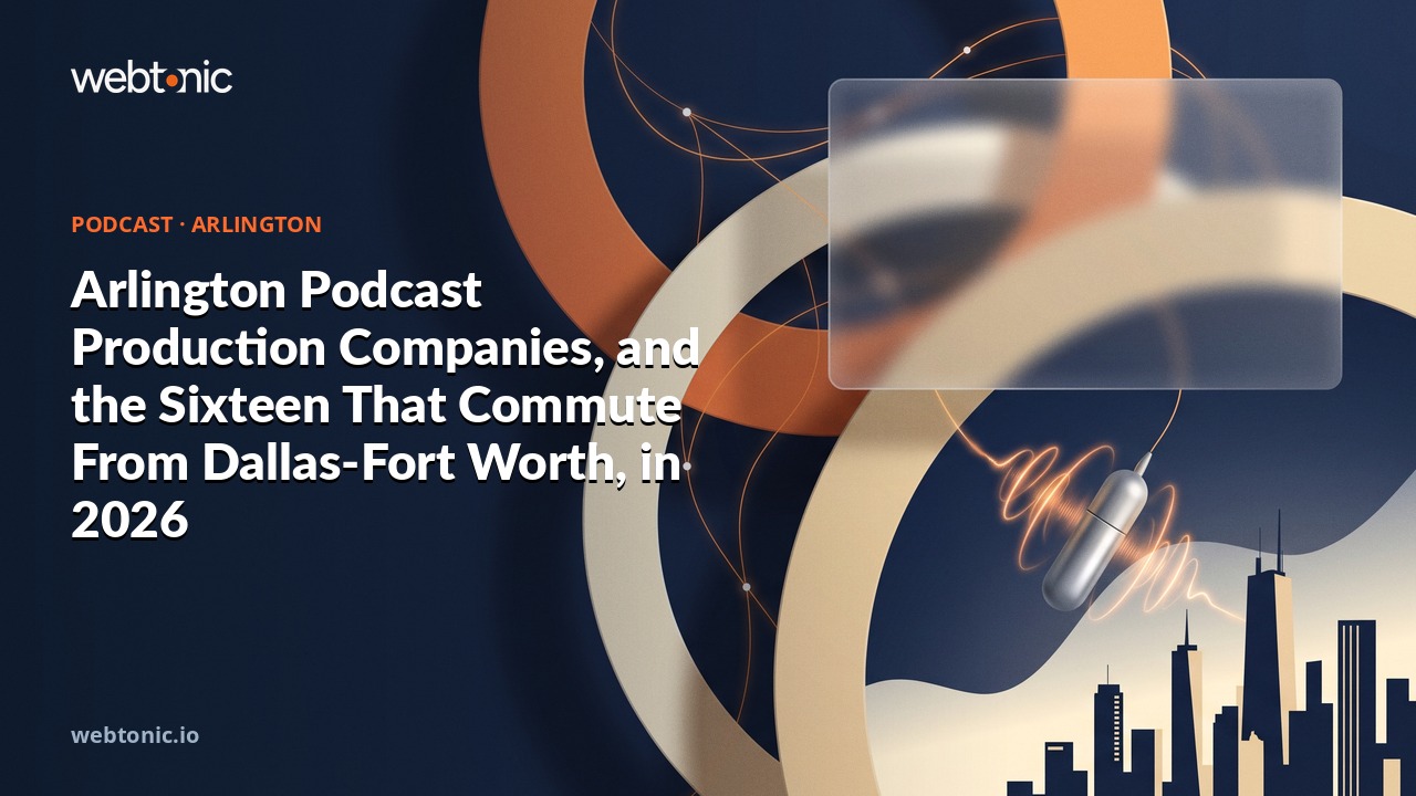 Arlington Podcast Production Companies, and the Sixteen That Commute From Dallas-Fort Worth, in 2026 — Web Tonic blog thumbnail