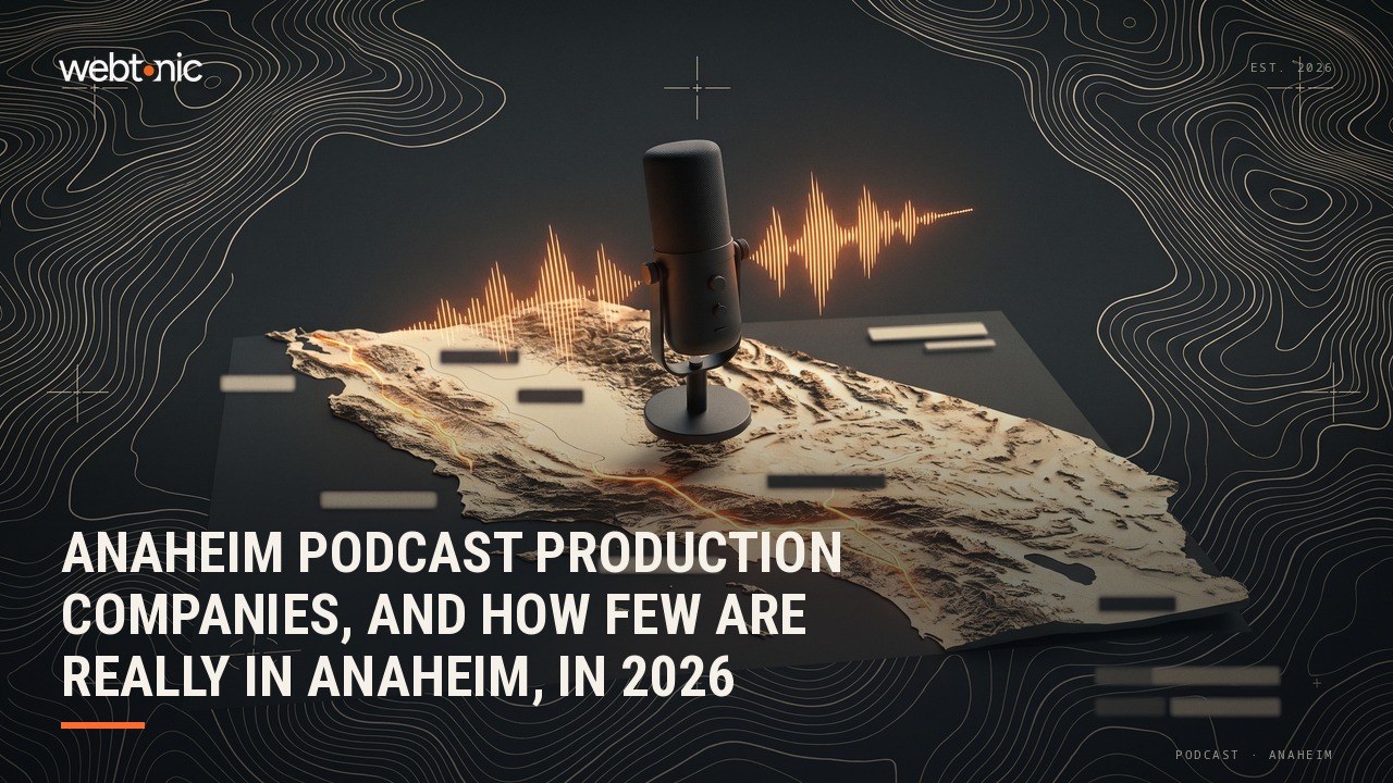 Anaheim Podcast Production Companies, and How Few Are Really in Anaheim, in 2026 — Web Tonic blog thumbnail