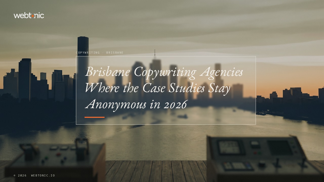 Brisbane Copywriting Agencies Where the Case Studies Stay Anonymous in 2026 — Web Tonic blog thumbnail