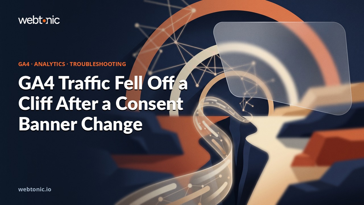 GA4 Traffic Fell Off a Cliff After a Consent Banner Change — Web Tonic blog thumbnail