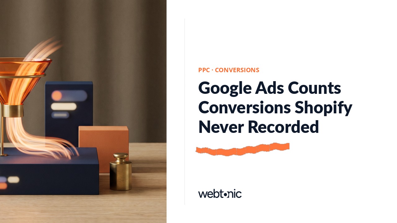 Google Ads Counts Conversions Shopify Never Recorded — Web Tonic blog thumbnail