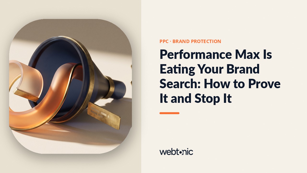Performance Max Is Eating Your Brand Search: How to Prove It and Stop It — Web Tonic blog thumbnail