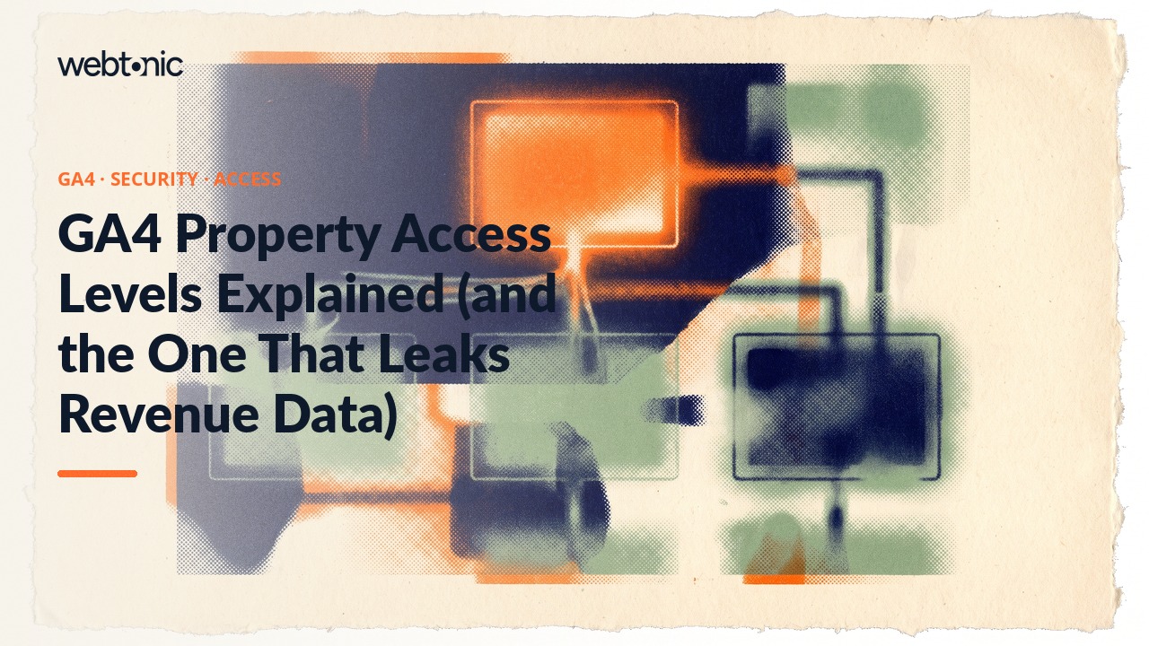 GA4 Property Access Levels Explained (and the One That Leaks Revenue Data) — Web Tonic blog thumbnail