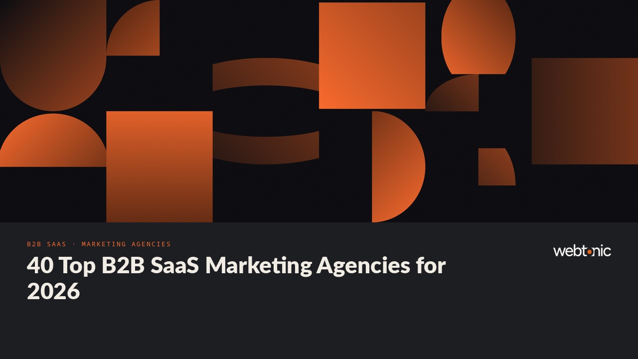 40 Top B2B SaaS Marketing Agencies for 2026 — Web Tonic blog thumbnail