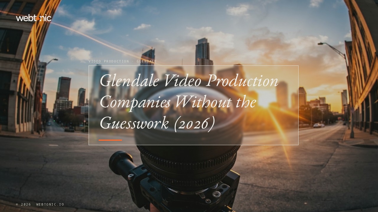 Glendale Video Production Companies Without the Guesswork (2026) — Web Tonic blog thumbnail