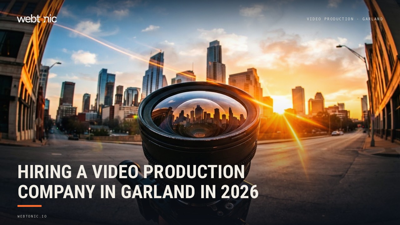 Hiring a Video Production Company in Garland in 2026 — Web Tonic blog thumbnail