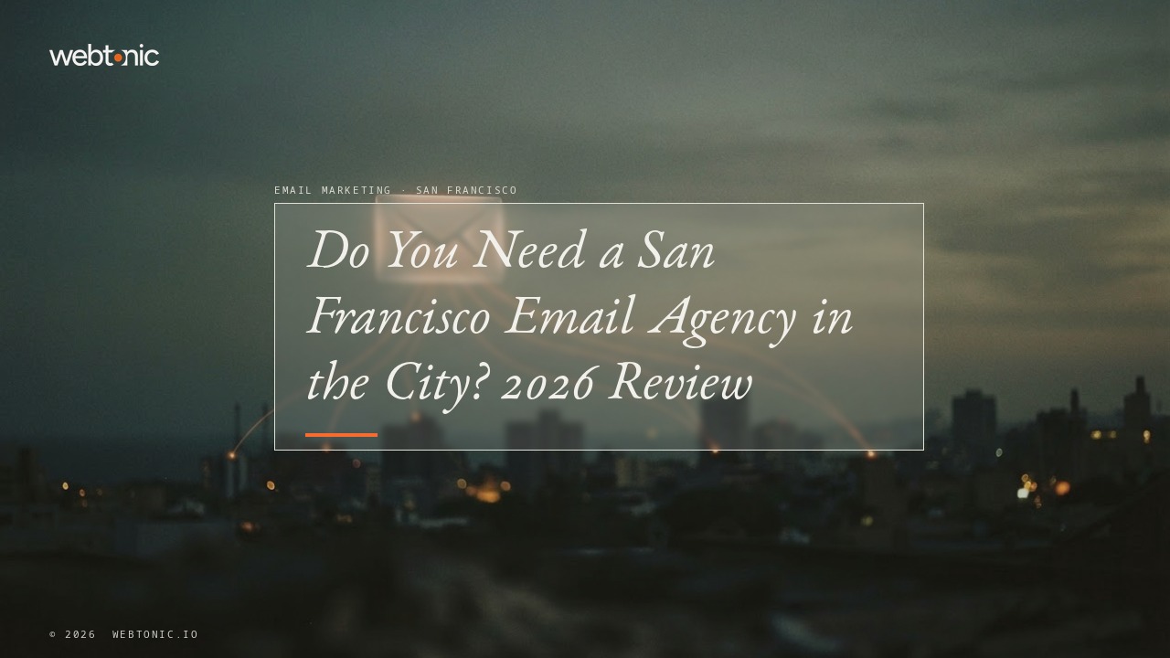 Do You Need a San Francisco Email Agency in the City? 2026 Review — Web Tonic blog thumbnail