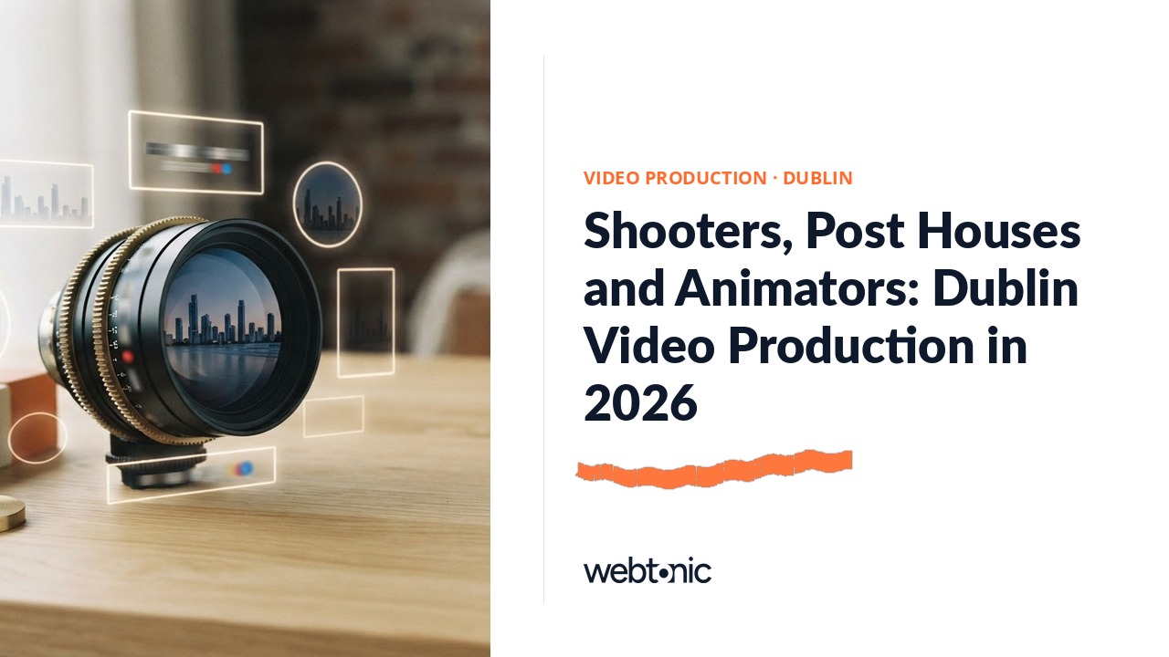 Shooters, Post Houses and Animators: Dublin Video Production in 2026 — Web Tonic blog thumbnail