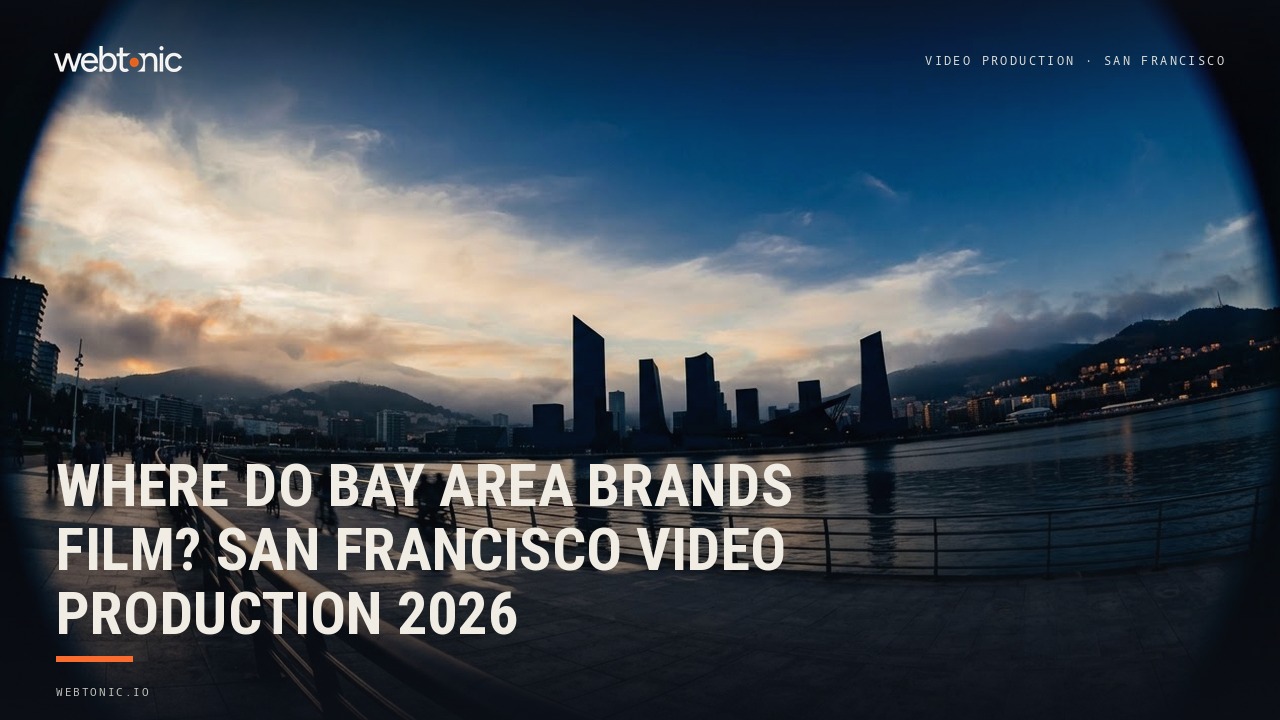 Where Do Bay Area Brands Film? San Francisco Video Production 2026 — Web Tonic blog thumbnail