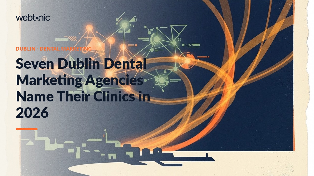 Seven Dublin Dental Marketing Agencies Name Their Clinics in 2026 — Web Tonic blog thumbnail