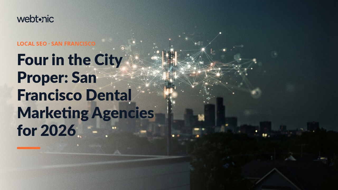 Four in the City Proper: San Francisco Dental Marketing Agencies for 2026 — Web Tonic blog thumbnail