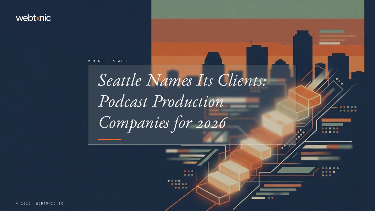 Seattle Names Its Clients: Podcast Production Companies for 2026 — Web Tonic blog thumbnail