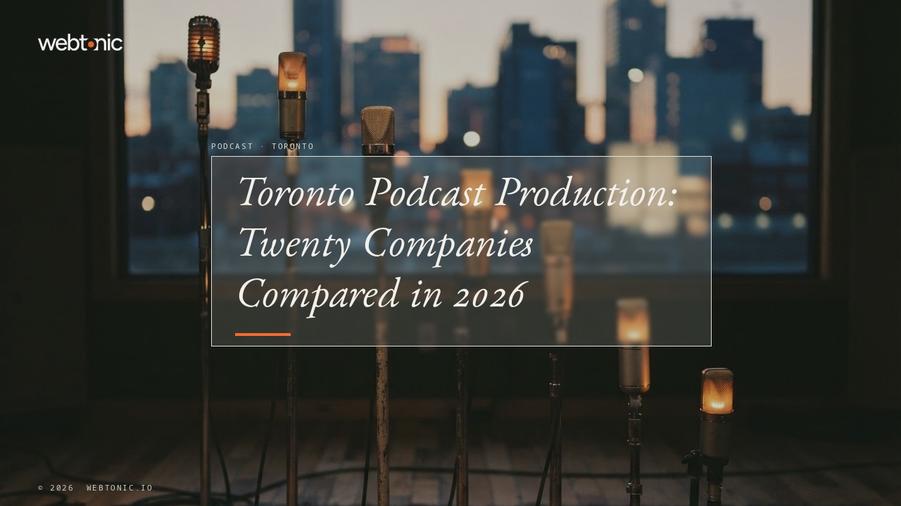 Toronto Podcast Production: Twenty Companies Compared in 2026 — Web Tonic blog thumbnail